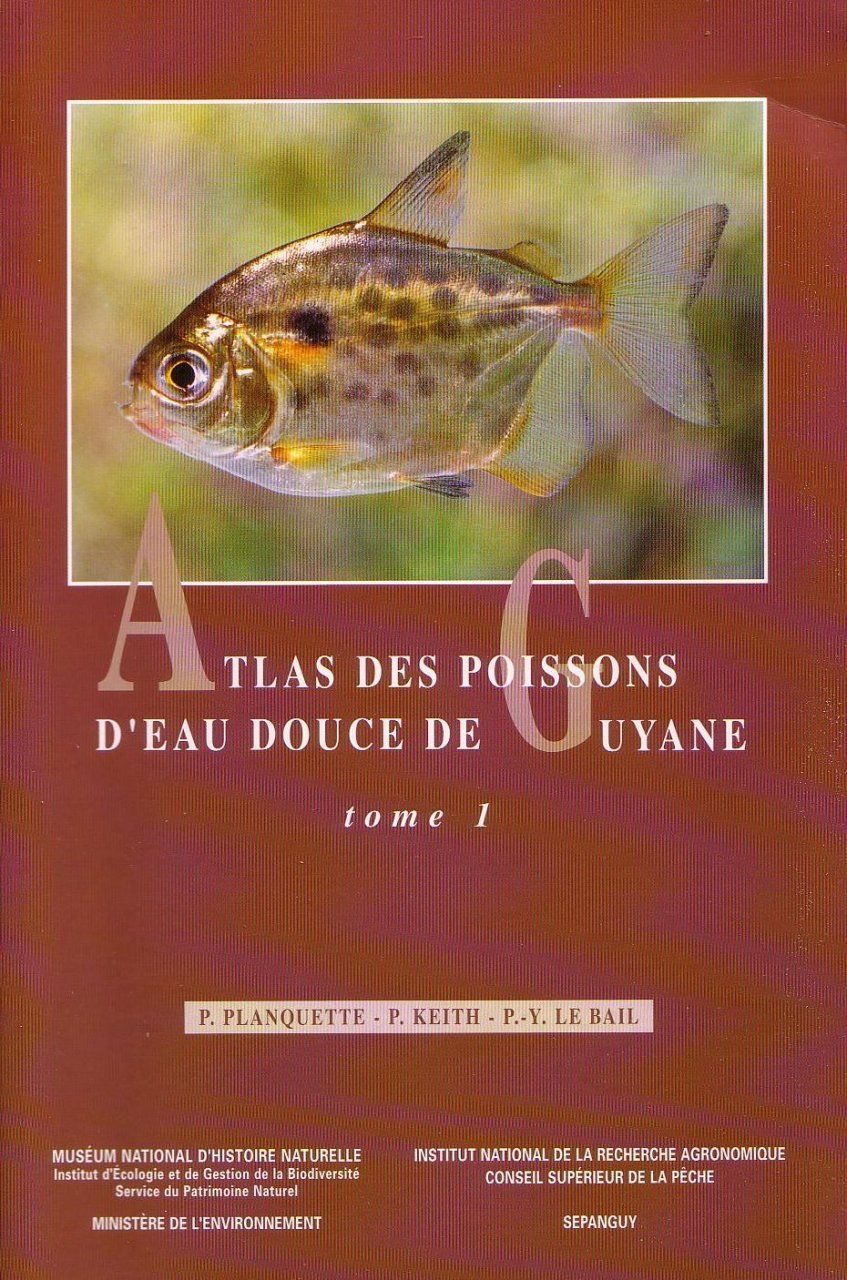 Atlas des Poissons d&#039;Eau Douce de Guyane, Tome 1 [Atlas of the Freshwater Fish of Guyana, Volume 1]