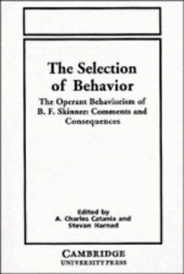 The Selection of Behavior: The Operant Behaviorism of B.F. Skinner