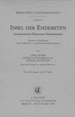 Bibliotheca Diatomologica, Volume 38: Insel der Endemiten: Geobotanisches Phänomen Neukaledonien [Island of Endemics: New Caledonia – A Geobotanical Phenomenon]