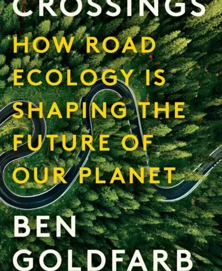 Book Review: Crossings: How Road Ecology Is Shaping the Future of Our Planet
